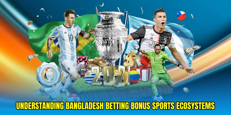 Understanding Bangladesh betting bonus sports ecosystems