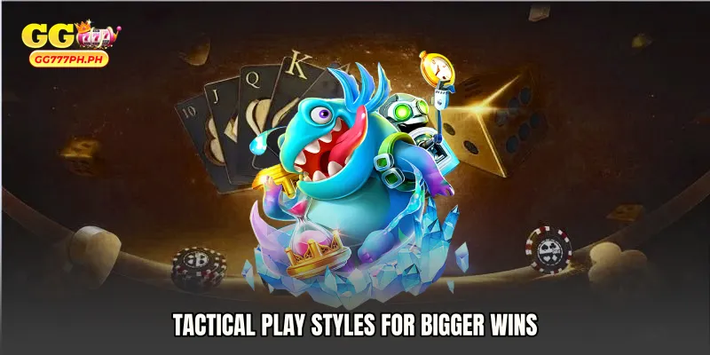 Tactical Play Styles for Bigger Wins