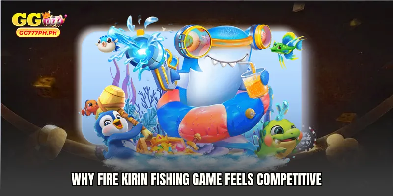 Why Fire Kirin fishing game Feels Competitive
