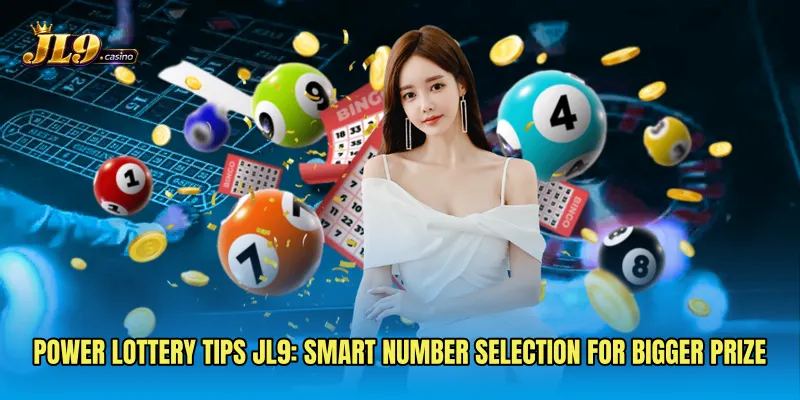 Power Lottery Tips JL9: Smart Number Selection for Bigger Prize
